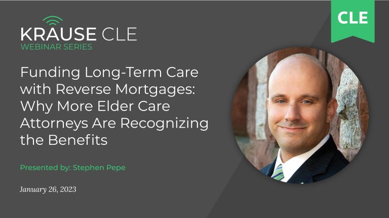 Funding Long-Term Care with Reverse Mortgages: Why More Elder Care Attorneys Are Recognizing the Benefits
