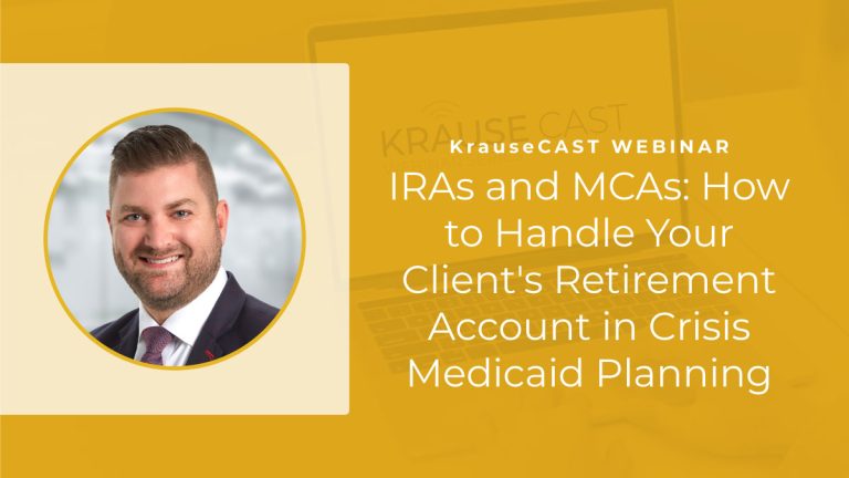 IRAs and MCAs: How to Handle Your Client's Retirement Account in Crisis Medicaid Planning