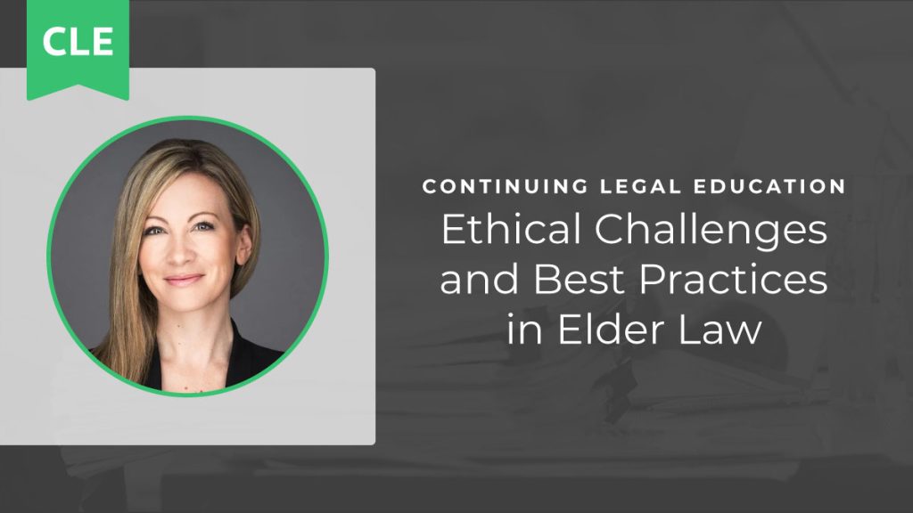 Ethical Challenges and Best Practices in Elder Law