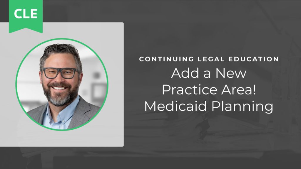 Add a New Practice Area! Medicaid Planning