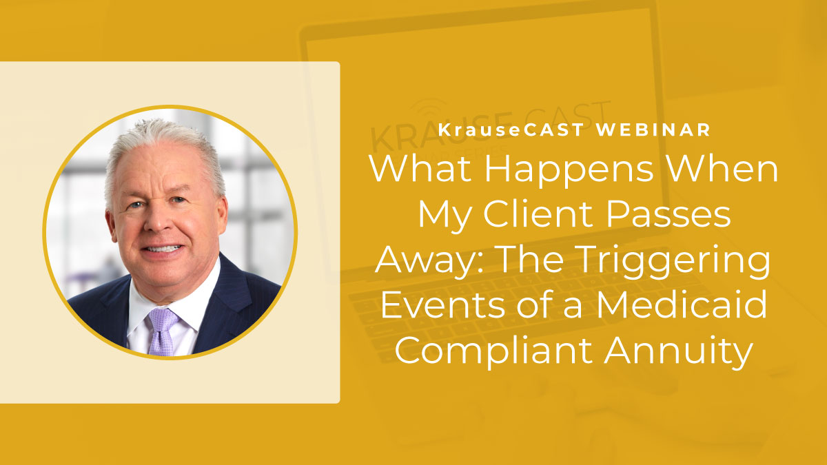 What Happens When My Client Passes Away: The Triggering Events of a Medicaid Compliant Annuity