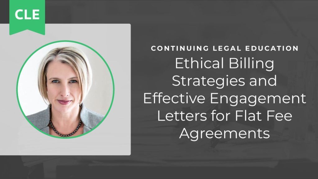 Ethical Billing Strategies and Effective Engagement Letters for Flat Fee Agreements
